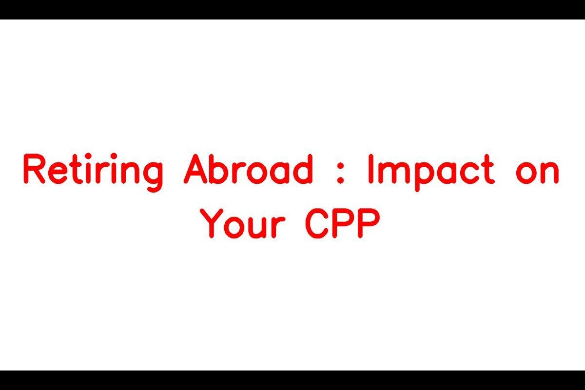 Retiring Abroad And Your Canada Pension Plan (Cpp)