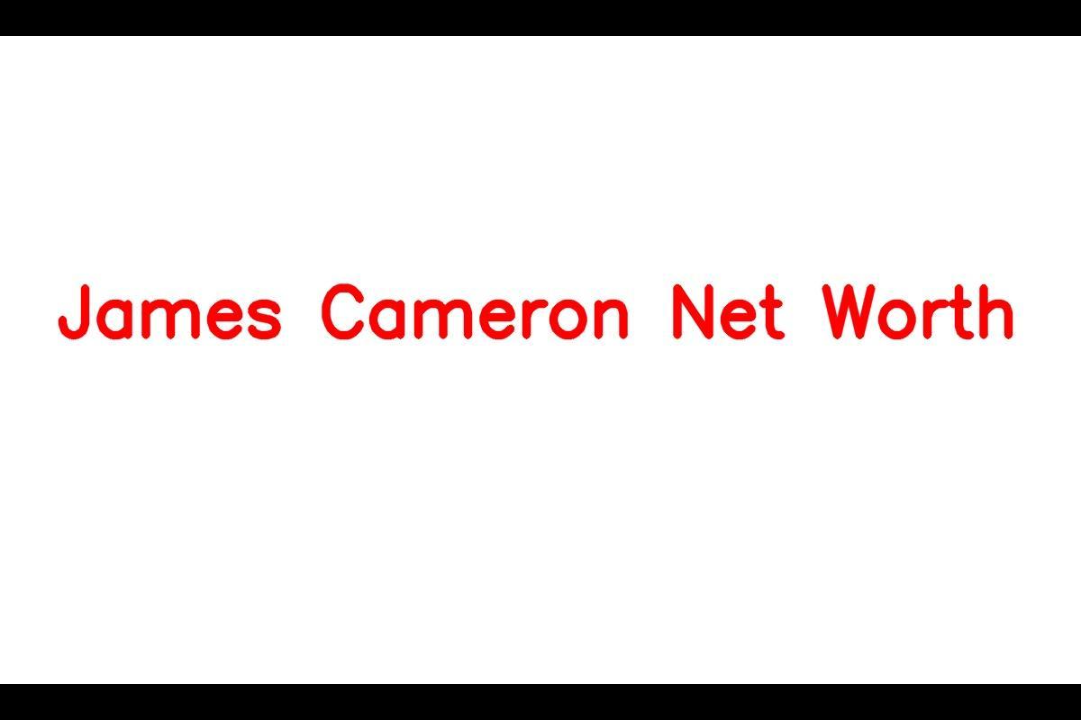 James Cameron - Filmmaker And Wealth