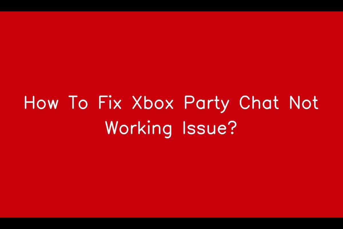 Xbox Party Chat Not Functioning Properly Today