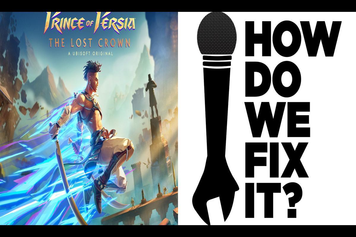 Troubleshooting Solutions For Prince Of Persia: The Lost Crown Issues