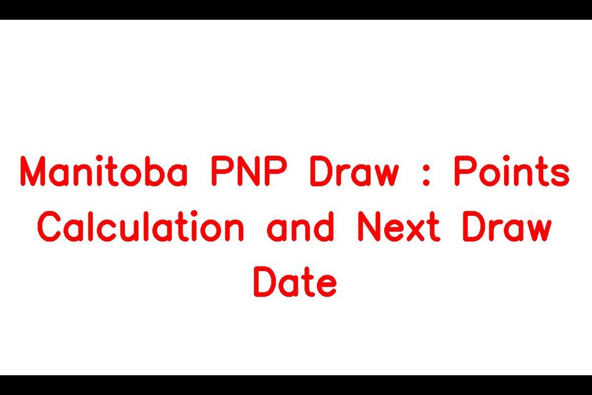 Mpnp Draw: How To Calculate Manitoba Pnp Points And When Is The Next Draw?