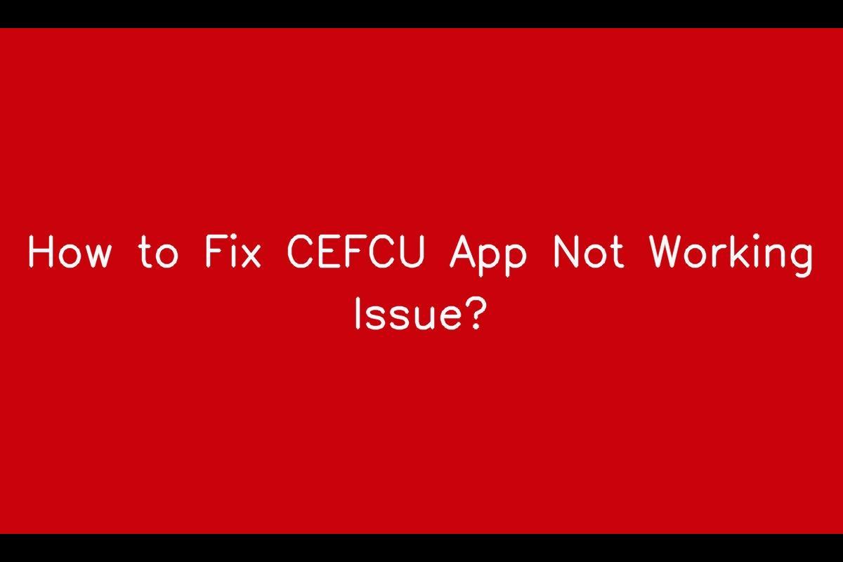 How To Fix Cefcu App Not Working Issue?