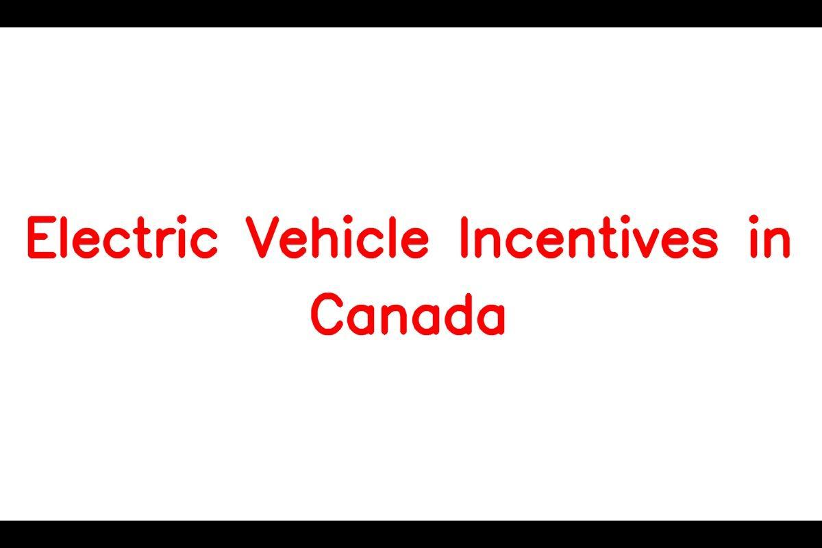 Ev Incentive Canada: Understanding Electric Vehicle Incentives And Eligibility