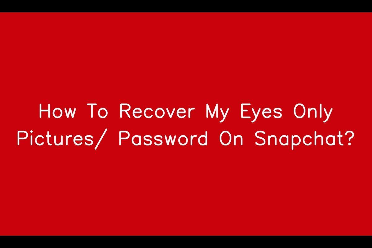 How To Recover My Eyes Only Pictures/ Password On Snapchat