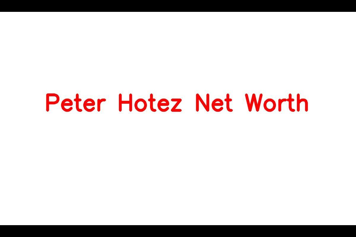 Peter Hotez: A Renowned Scientist And Advocate