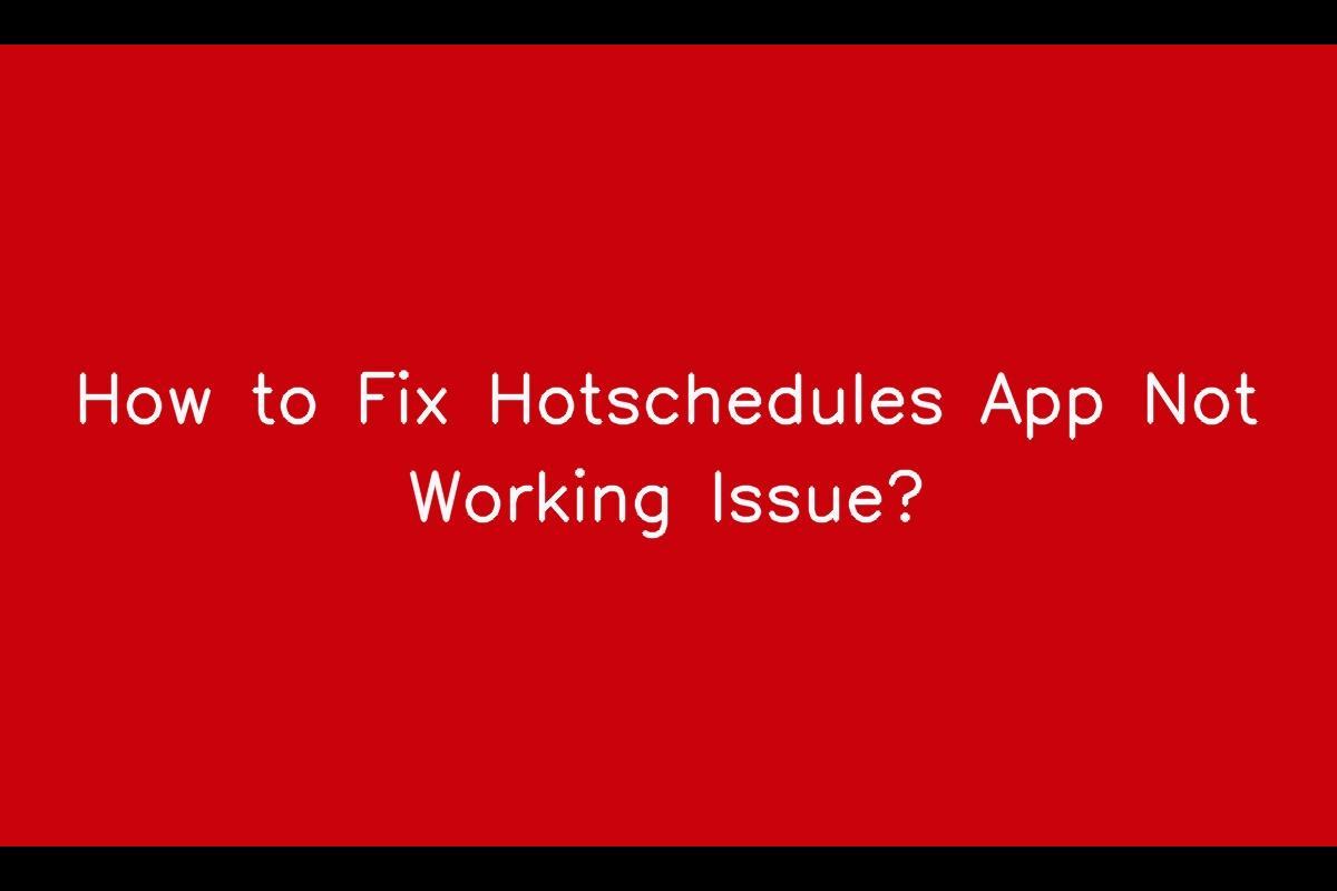 Hotschedules App: Troubleshooting Common Issues And Fixes